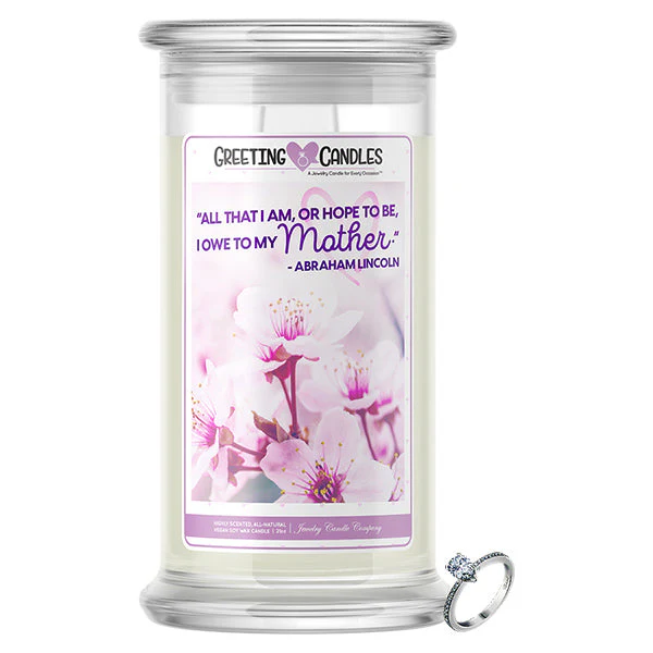 "All That I Am Or Hope To Be, I Owe To My Mother." - Abraham Lincoln Jewelry Greeting Candle