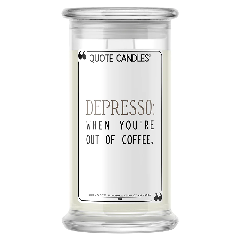 Depresso: When You're Out of Coffee Quote Candle