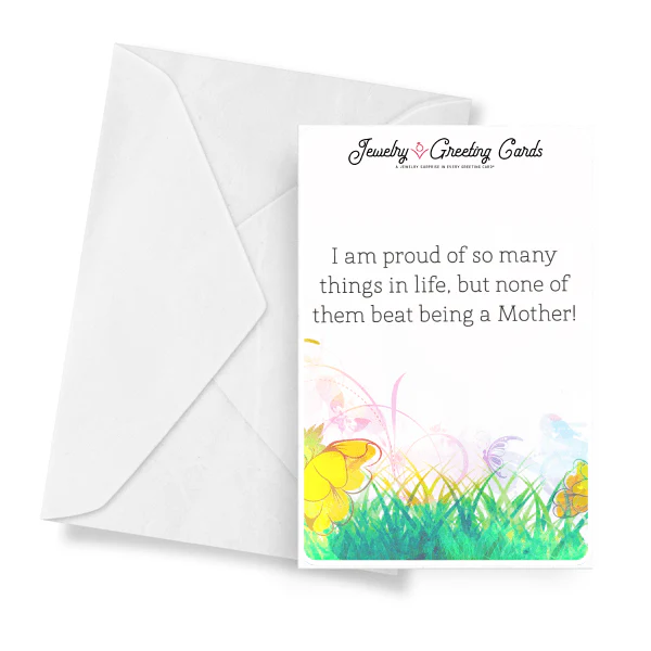 I Am Proud Of So Many Things In Life, But None Of Them Beat Being A Mother! Jewelry Greeting Card
