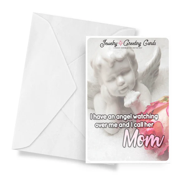 I Have An Angel Watching Over Me, And I Call Her Mom Jewelry Greeting Card