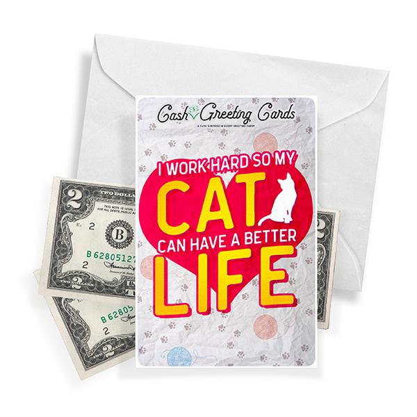 I Work Hard So My Cat Can Have A Better Life Cash Greeting Card