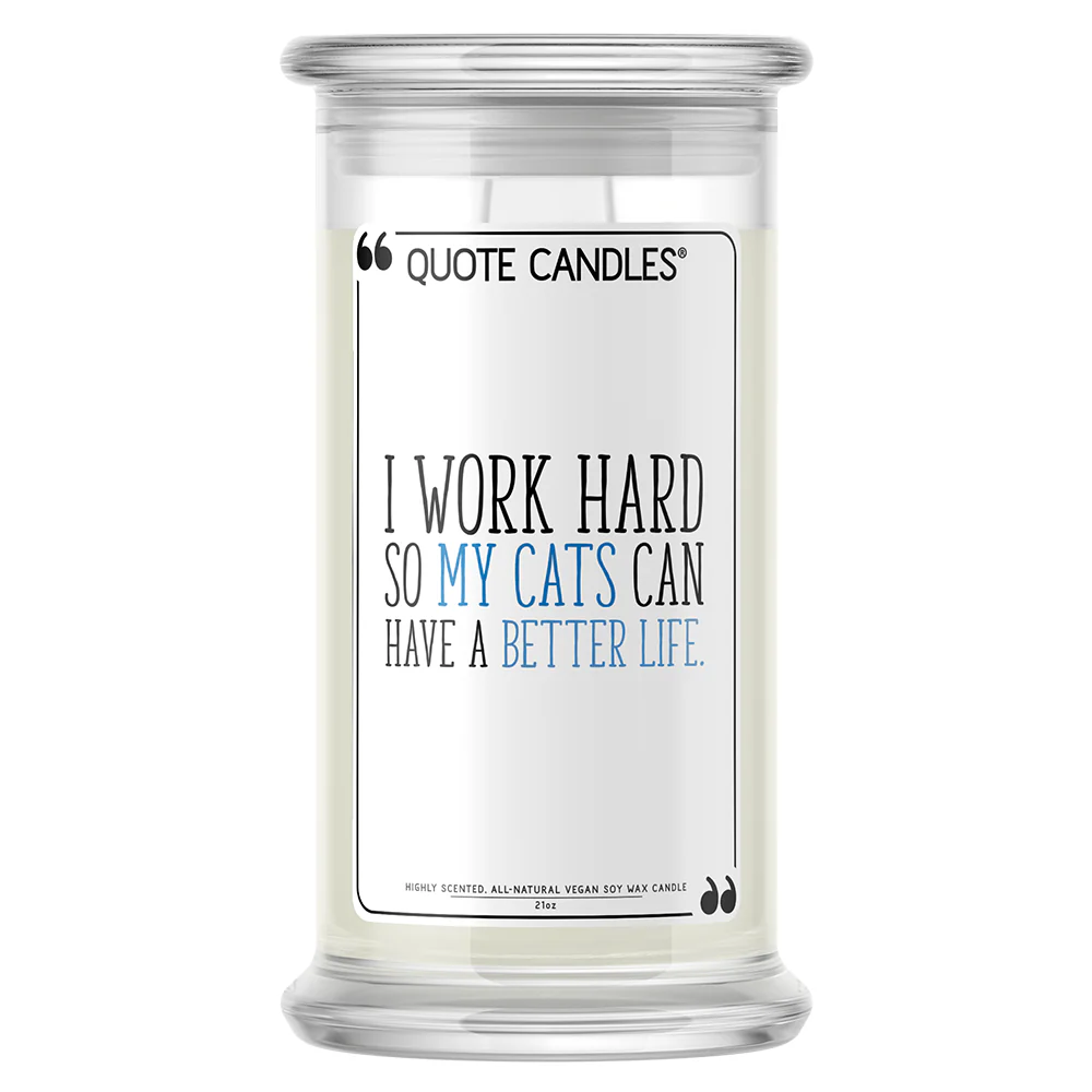 I Work Hard So My Cats Can Have a Better Life Quote Candle