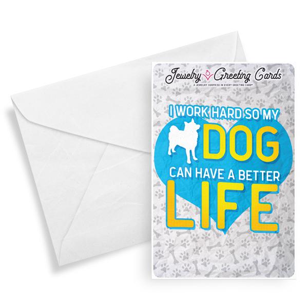 I Work Hard So My Dog Can Have A Better Life Jewelry Greeting Card