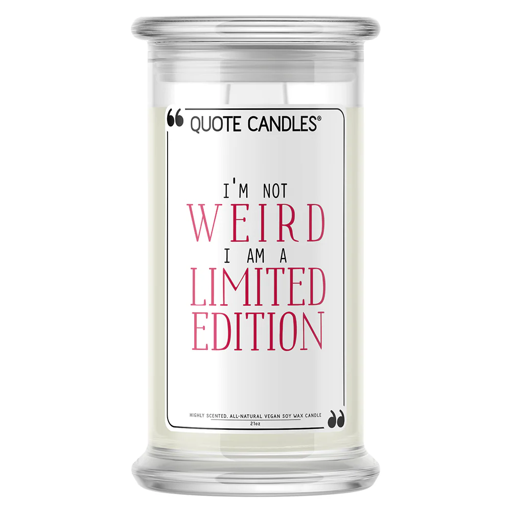 I'm Not Weird, I Am a Limited Edition Quote Candle