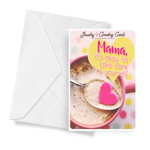 Mama, It's Okay To Take Care Of Yourself Jewelry Greeting Card