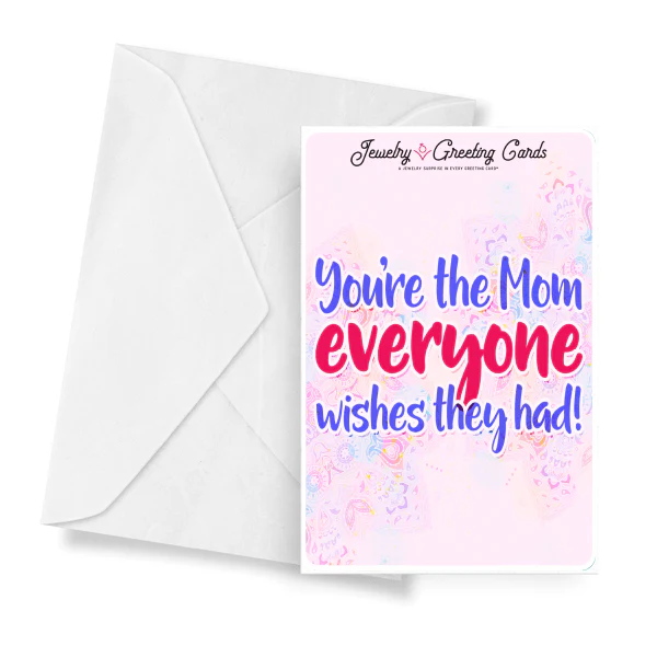 You're The Mom Everyone Wishes They Had! Jewelry Greeting Card